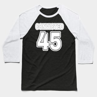 Convicted 45 (in anticipation🤞) - Black & White - Front Baseball T-Shirt